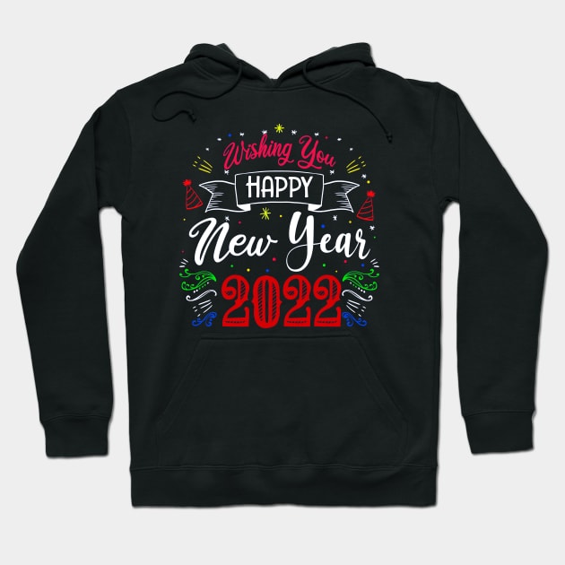 WISHING YOU HAPPY NEW YEAR 2022, MOM, TEACHERS, GIFT Hoodie by ArkiLart Design